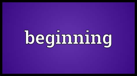 beginning meaning.